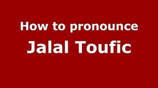 How to pronounce Jalal Toufic