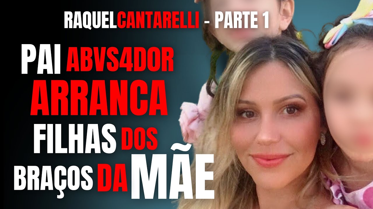 PARTE 1 - O PAI ABYSAD0R TIROU MINHAS FILHAS DE MIM - RAQUEL CANTARELLI - CRIME S/A