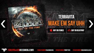 Terravita - Make Em Say Uhh [Firepower Records - Hip Hop/Dubstep]