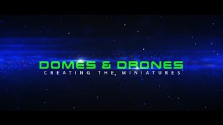 Special Feature Preview - "Domes And Drones - Creating the Miniatures"