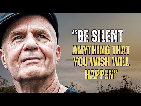 BE SILENT Anything That You Wish Will Happen - Wayne Dyer