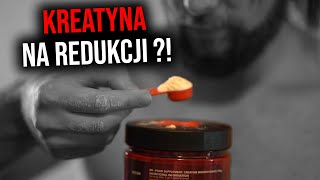 Kreatyna na redukcji ? TAK CZY NIE ?