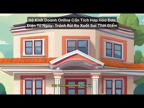 Hộ Kinh Doanh Online Cần Tích Hợp Hóa Đơn Điện Tử Ngay: Tránh Rủi Ro Xuất Sai Thời... [Tóm Tắt]