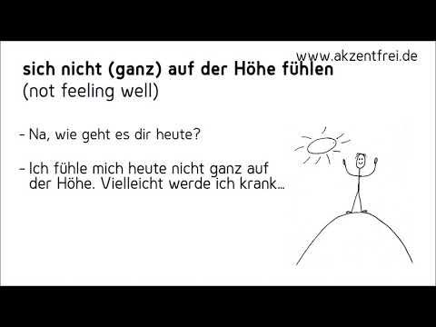 Idiom: sich nicht ganz auf der Höhe fühlen