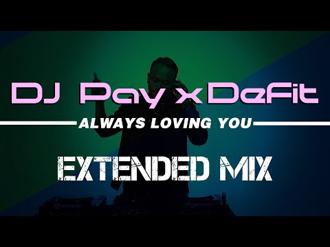 DJ Pay X DeFit - Always Loving You ( Extended Mix )