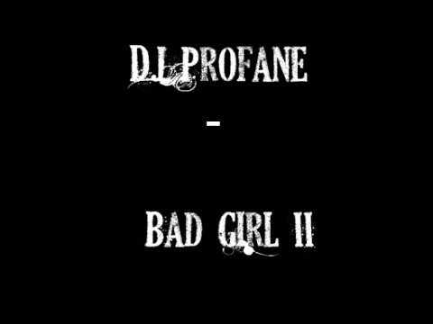 DJ Profane - Bad Girl II