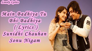 Main Badhiya Tu Bhi Badhiya Song Lyrics | Ranbir Kapoor | Sonam Kapoor |Sonu Nigam Sunidhi Chauhan