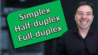 Simplex Half-duplex Full-duplex