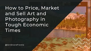 How to Price, Market and Sell Art and Photography in Tough Economic Times