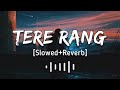 Tere Rang ~ Atrangi re | Slowed&Reverb| A. R. Rahman Haricharan Seshadri, Shreya Ghoshal | new song