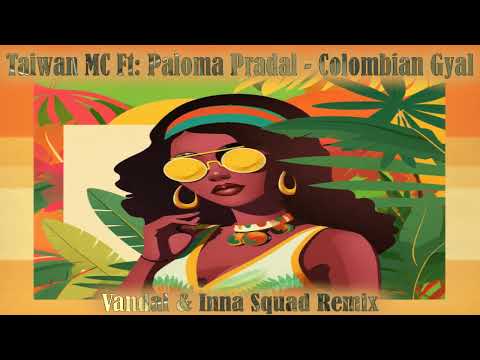 Taiwan MC Ft Paloma Pradal - Colombian Gyal (Vandal & Inna Squad Remix)