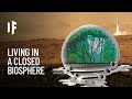 What If You Lived In a Closed Biosphere?