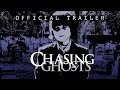Chasing Ghosts | Official Movie Trailer