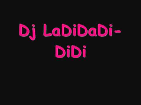 Dj LaDiDaDi-DiDi