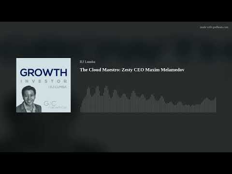 The Cloud Maestro: Zesty CEO Maxim Melamedov - GrowthCap