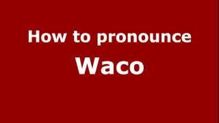 How to pronounce Waco