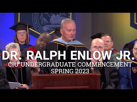 CIU Undergraduate Commencement || Ralph Enlow - Spring 2023