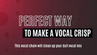 PERFECT WAY TO MAKE A VOCAL CRISP