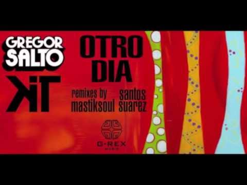 Gregor Salto and KiT - Otro Dia (Santos Suarez Remix)