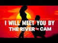 I Will Meet You By The River - Cam