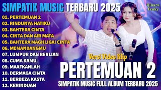 Download lagu PERTEMUAN 2 - RINDUNYA HATIKU - BAHTERA CINTA - SIMPATIK MUSIC FULL ALBUM TERBARU 2025 mp3