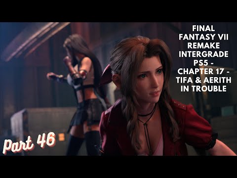 FINAL FANTASY VII REMAKE INTERGRADE PS5 Gameplay Walkthrough Part 46 - Tifa & Aerith In Trouble