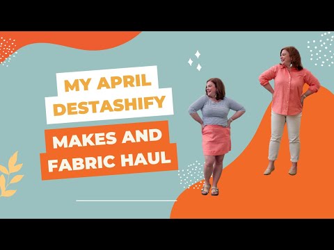 My April Destashify Makes and Fabric Haul