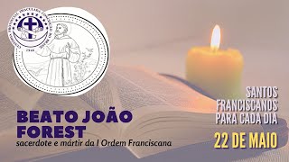 [22/05 | Beato João Forest | Franciscanos Conventuais]