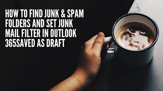 How to find junk & spam folders and set junk mail filter in Outlook 365