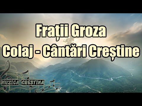 Frații Groza - Colaj cântări creștine
