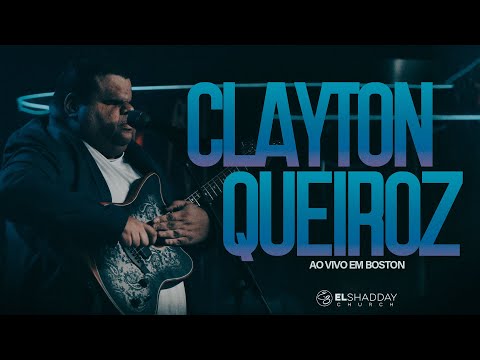 CLAYTON QUEIROZ I AO VIVO EM BOSTON I El Shadday Church