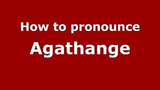 How to pronounce Agathange