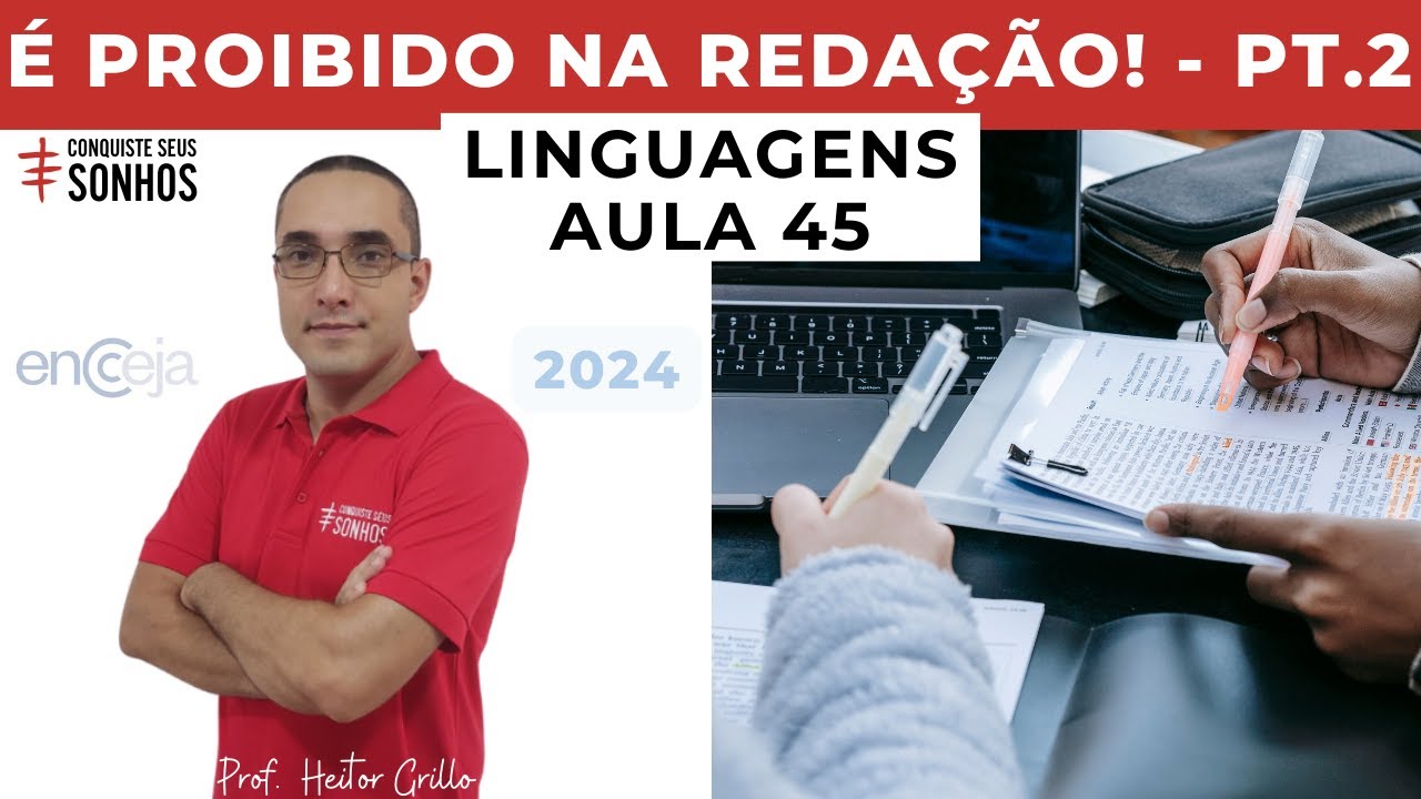 AULA 45 - LINGUAGENS - REDAÇÃO - VEJA O QUE É PROIBIDO - ENCCEJA 2024 - ENSINO MÉDIO E FUNDAMENTAL
