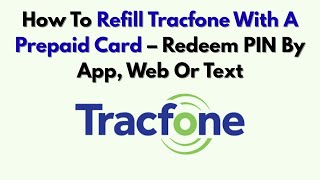 How To Refill Tracfone with A Prepaid Card – Redeem PIN by App, Web Or Text