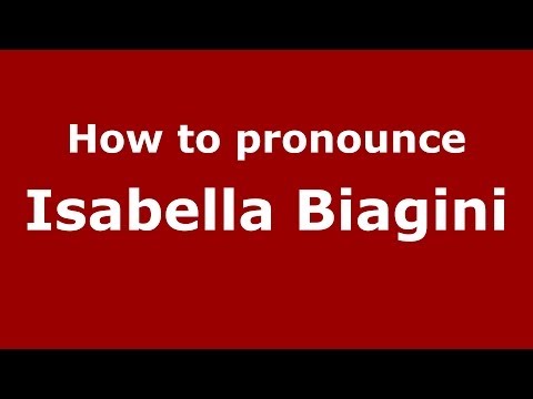 How to pronounce Isabella Biagini (Italian/Italy) - PronounceNames.com