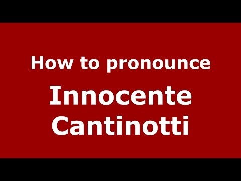 How to pronounce Innocente Cantinotti (Italian/Italy) - PronounceNames.com