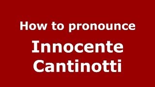 How to pronounce Innocente Cantinotti