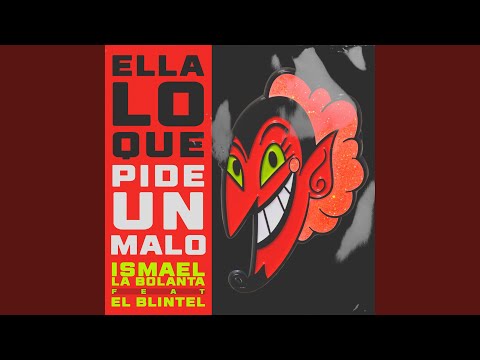 Ella Lo Que Pide Un Malo (feat. Ismael La Bolanta & El Blintel)
