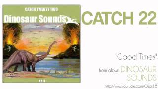 Catch 22 - Good Times