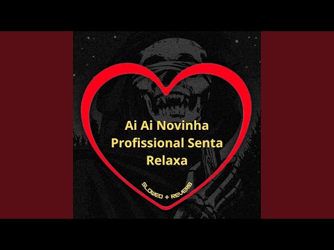 Ai Ai Novinha Profissional _ Senta Relaxa (Slowed + Reverb)