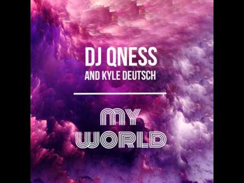 DJ QNESS & KYLE DEUTSCH - MY WORLD