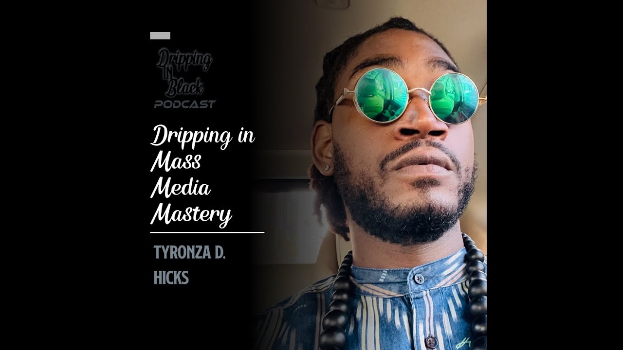 Dripping in Mass Media Mastery featuring Tyronza Hicks