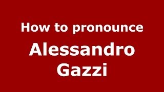 How to pronounce Alessandro Gazzi