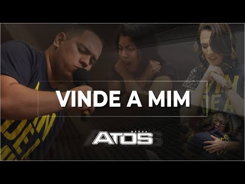 Vinde A Mim - Banda Atos