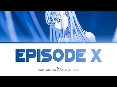 Episode X - Ado | Color Coded Lyrics Kan/Rom/Eng