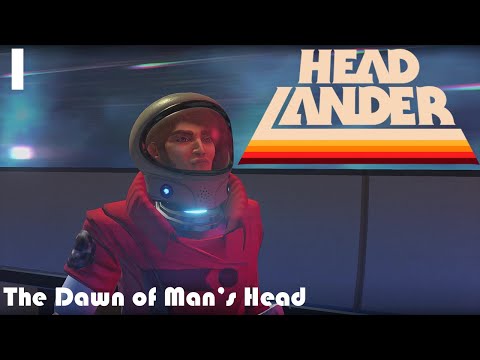 HeadLander - Part 1: The Dawn of Man's Head