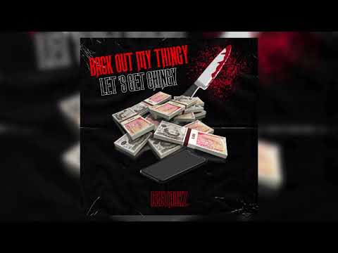 BACK OUT MY THINGY LET’S GET CHINGY