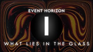 EVENT HORIZON - WHAT LIES IN THE GLASS