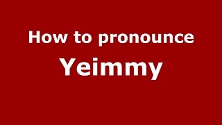 How to pronounce Yeimmy