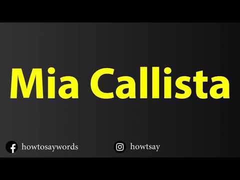How To Pronounce Mia Callista